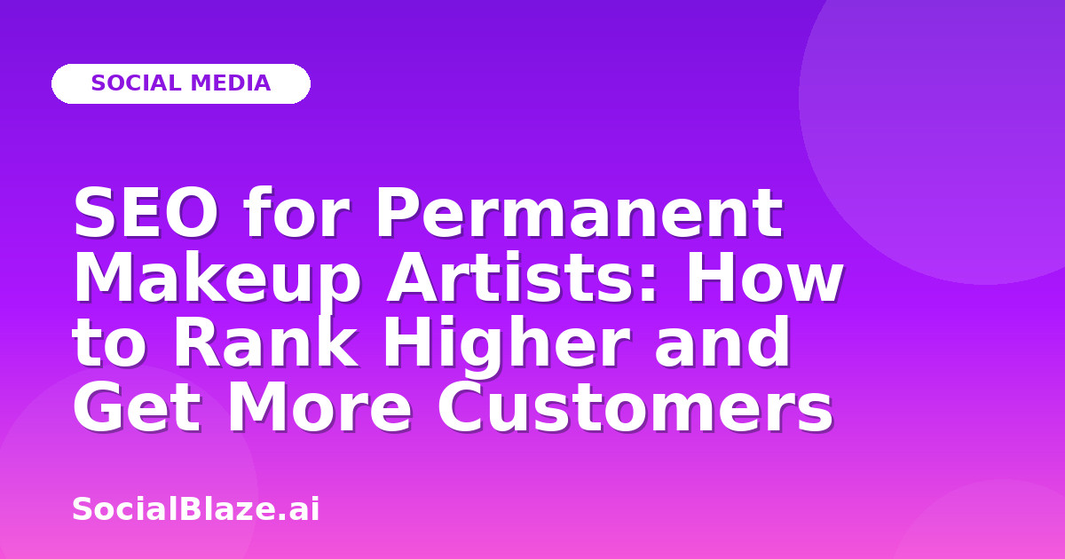 SEO for Permanent Makeup Artists: How to Rank Higher and Get More Customers