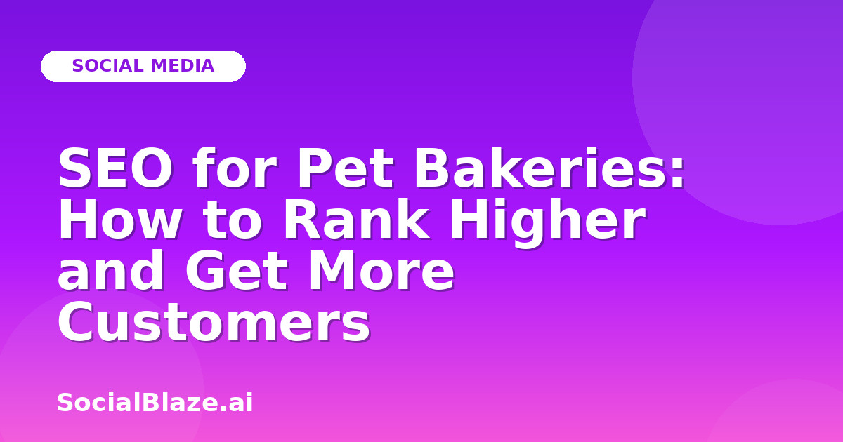 SEO for Pet Bakeries: How to Rank Higher and Get More Customers