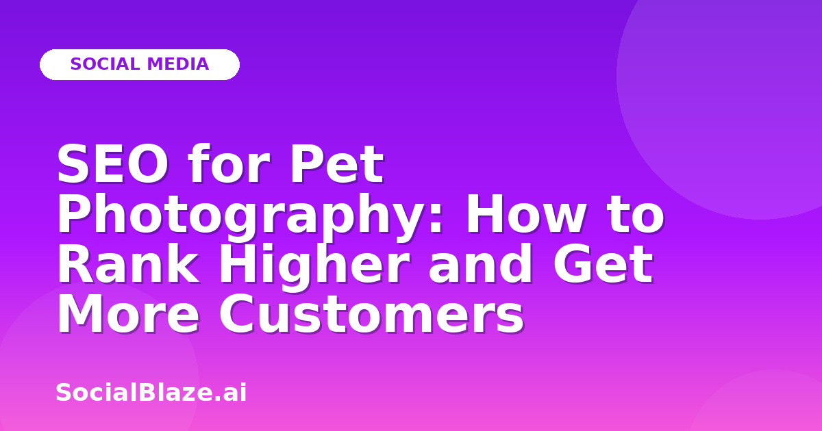 SEO for Pet Photography: How to Rank Higher and Get More Customers