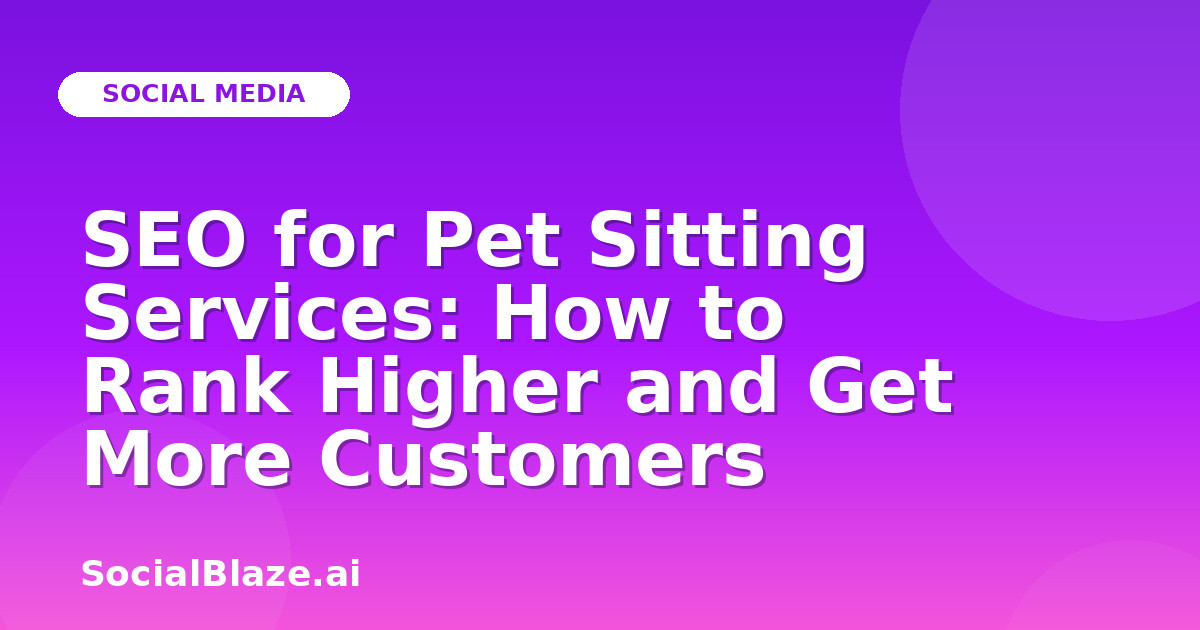 SEO for Pet Sitting Services: How to Rank Higher and Get More Customers