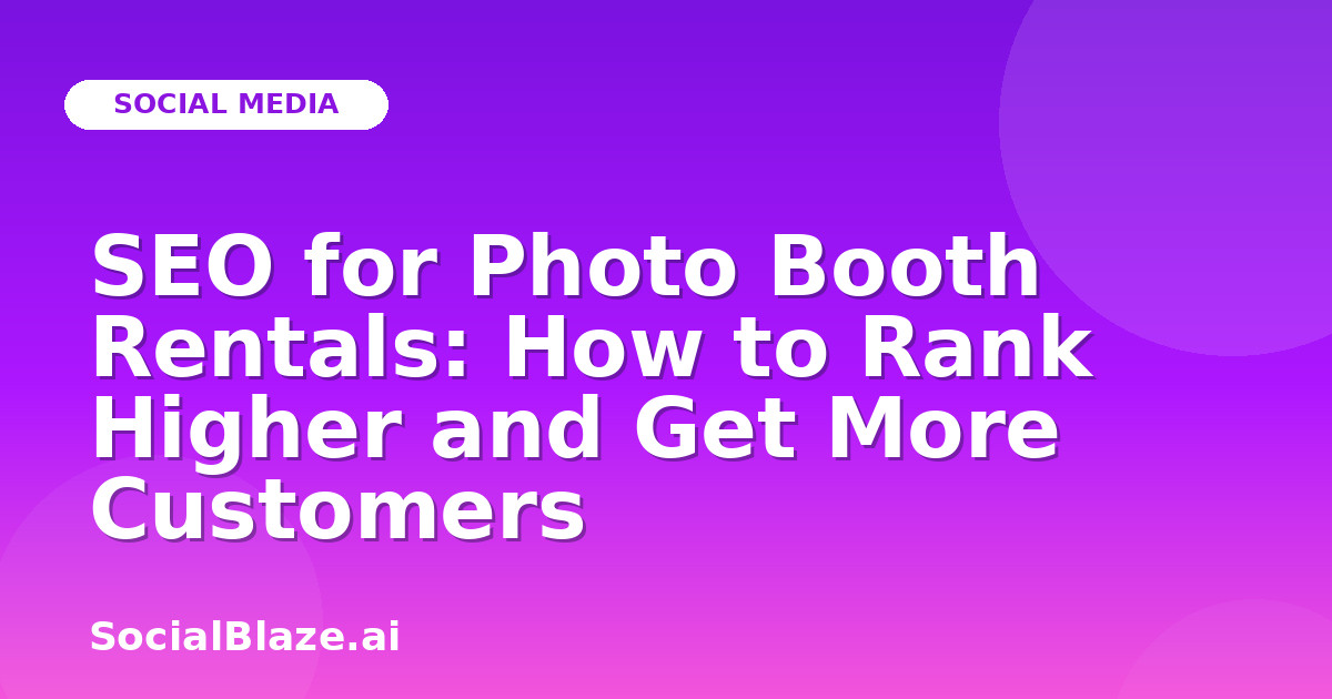 SEO for Photo Booth Rentals: How to Rank Higher and Get More Customers