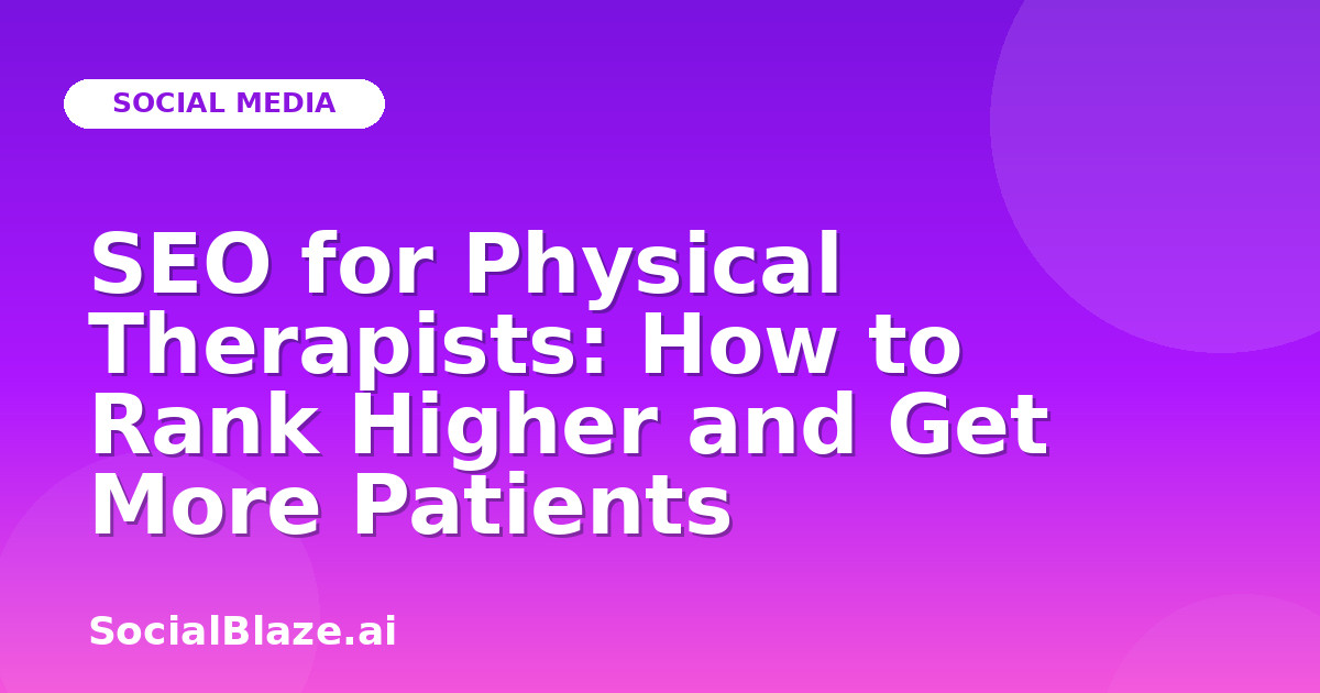 SEO for Physical Therapists: How to Rank Higher and Get More Patients