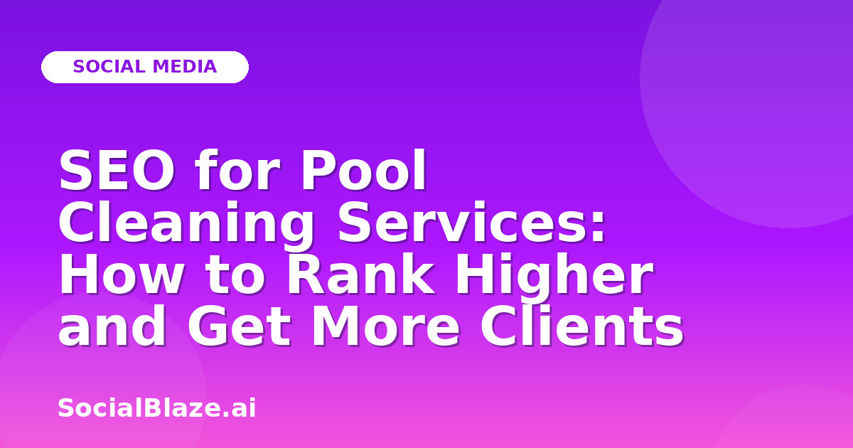 SEO for Pool Cleaning Services: How to Rank Higher and Get More Clients