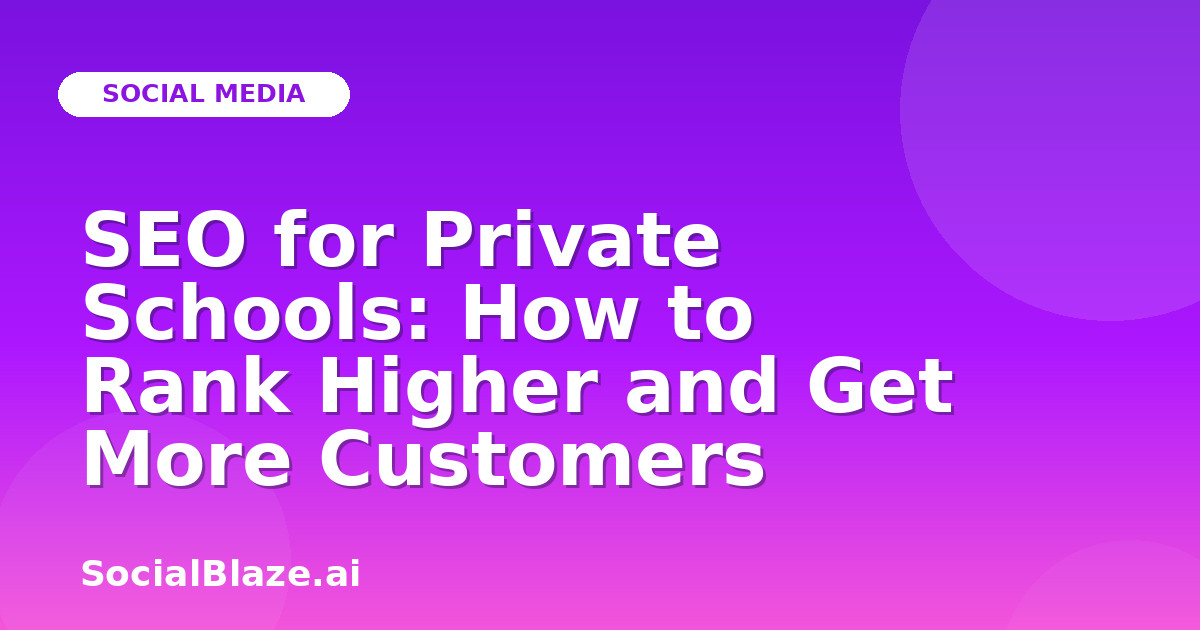 SEO for Private Schools: How to Rank Higher and Get More Customers