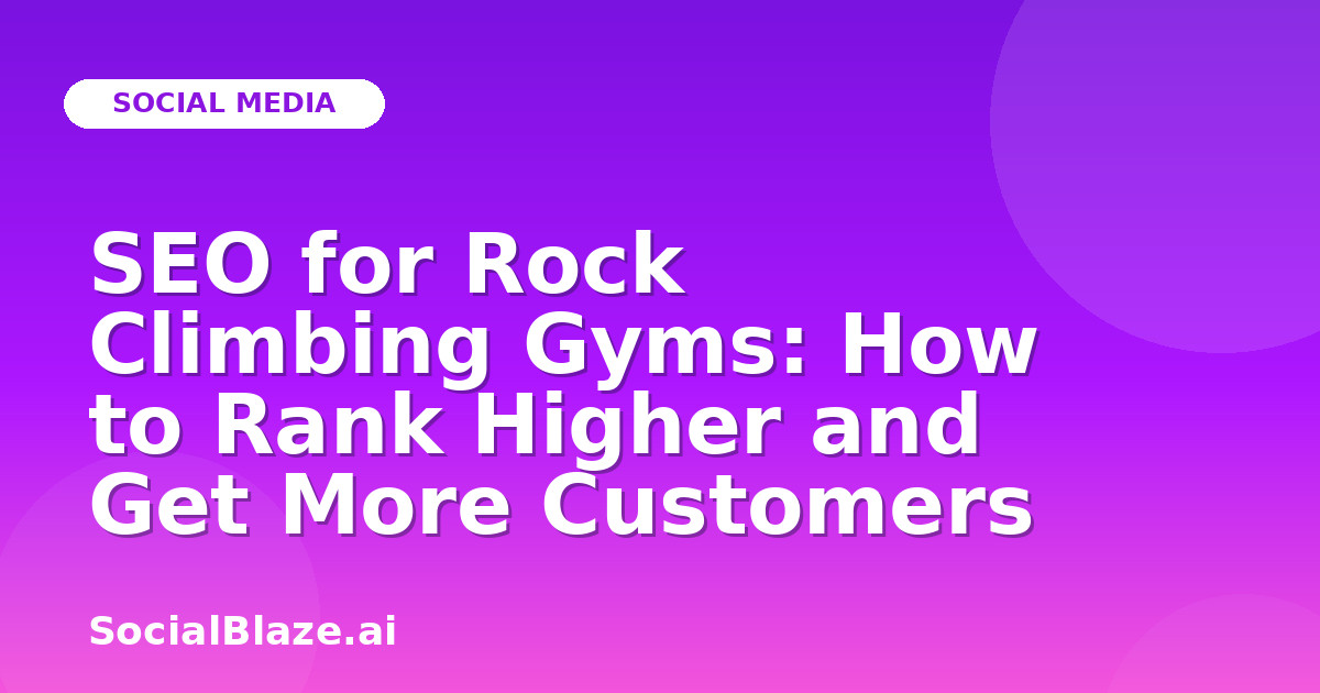 SEO for Rock Climbing Gyms: How to Rank Higher and Get More Customers