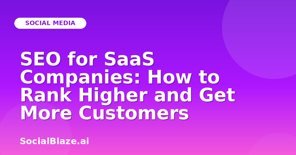 SEO for SaaS Companies: How to Rank Higher and Get More Customers
