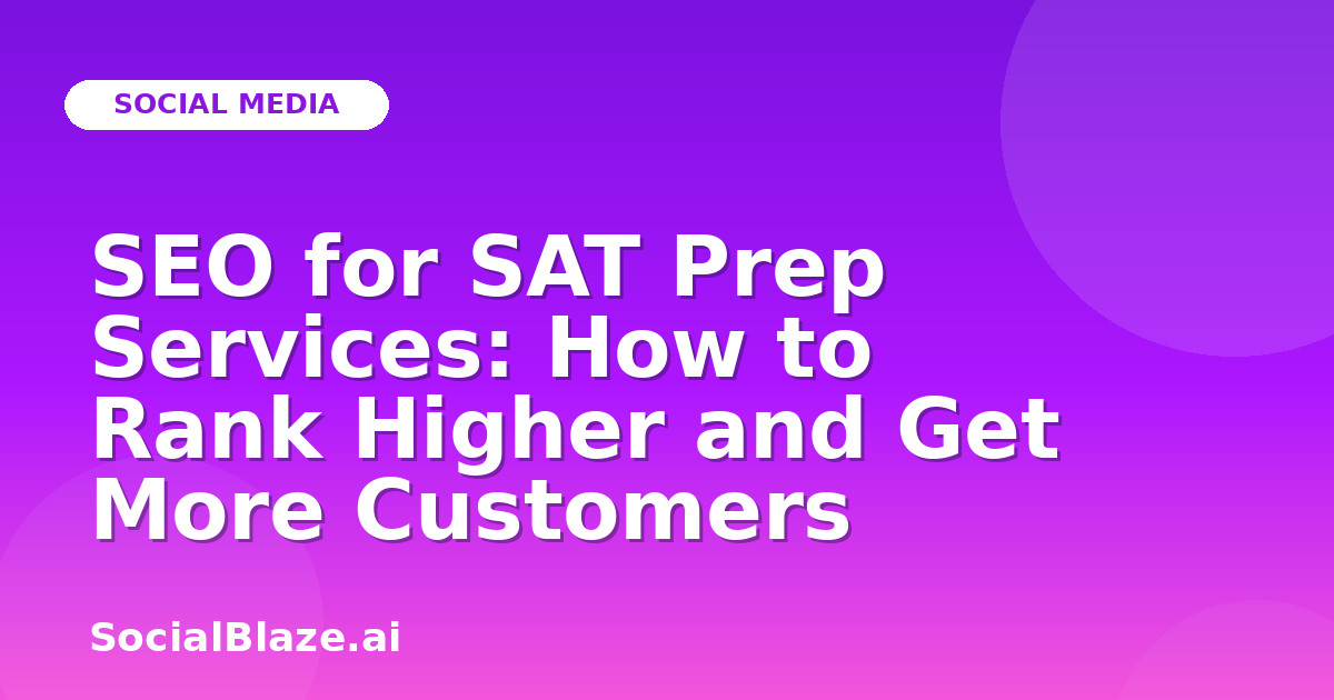SEO for SAT Prep Services: How to Rank Higher and Get More Customers