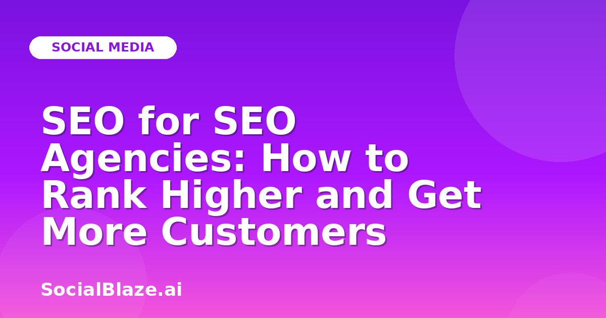 SEO for SEO Agencies: How to Rank Higher and Get More Customers