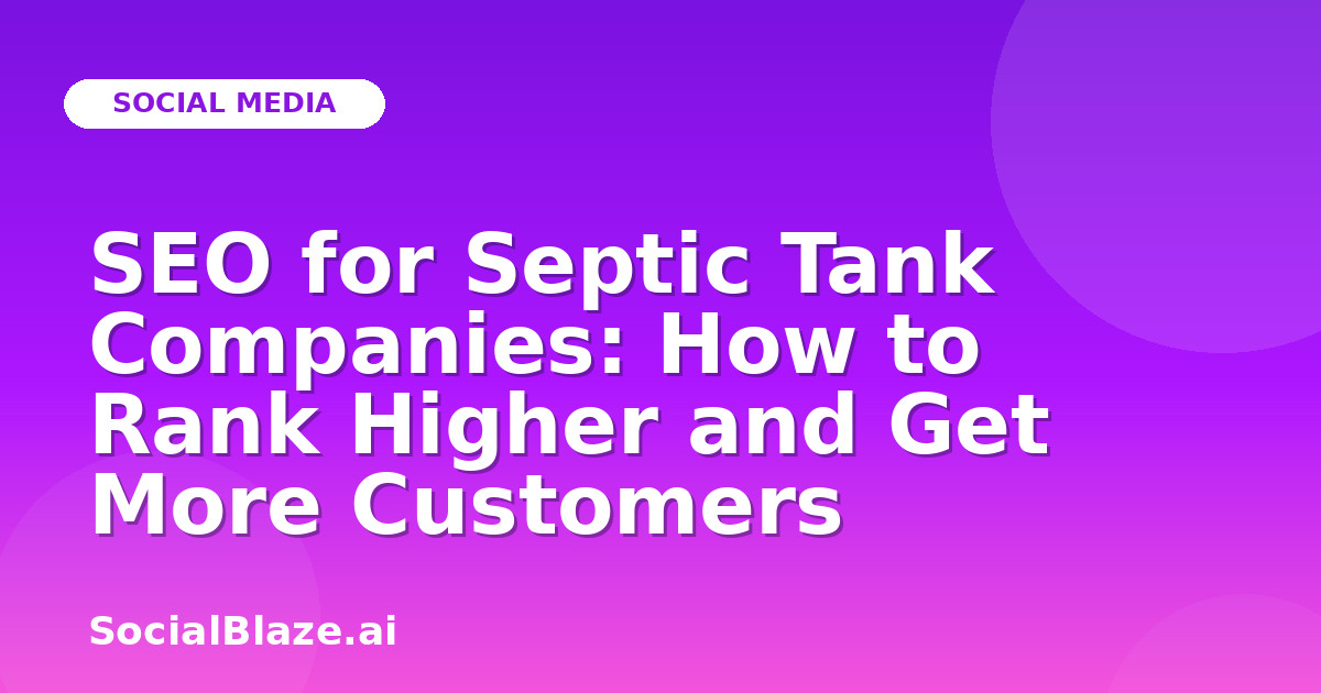 SEO for Septic Tank Companies: How to Rank Higher and Get More Customers