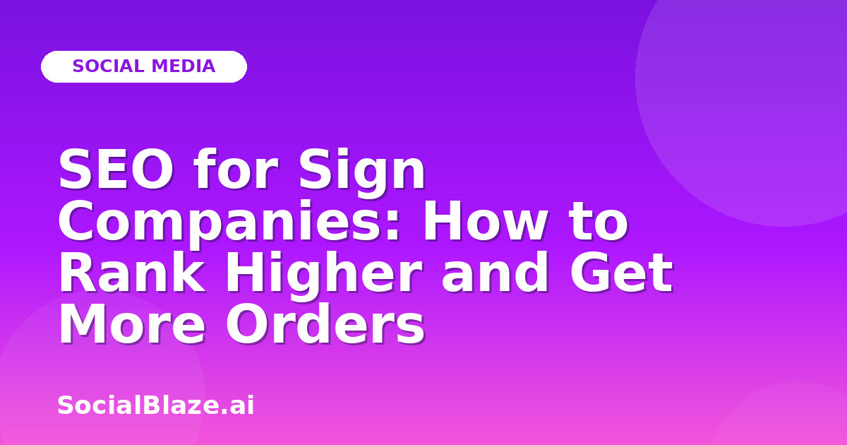 SEO for Sign Companies: How to Rank Higher and Get More Orders