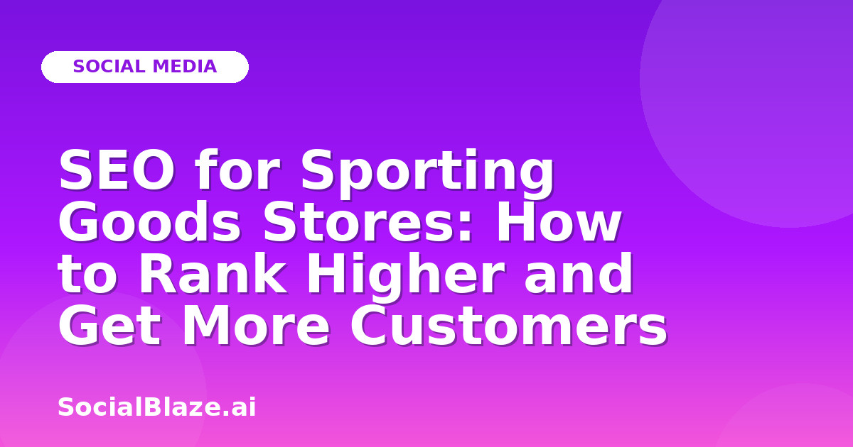 SEO for Sporting Goods Stores: How to Rank Higher and Get More Customers