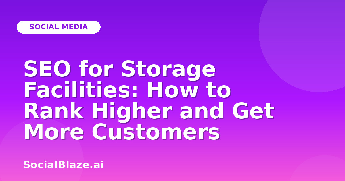 SEO for Storage Facilities: How to Rank Higher and Get More Customers