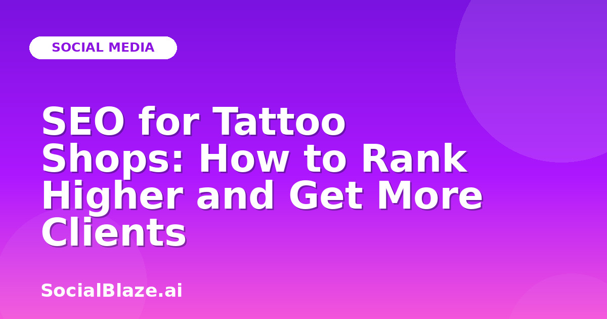 SEO for Tattoo Shops: How to Rank Higher and Get More Clients