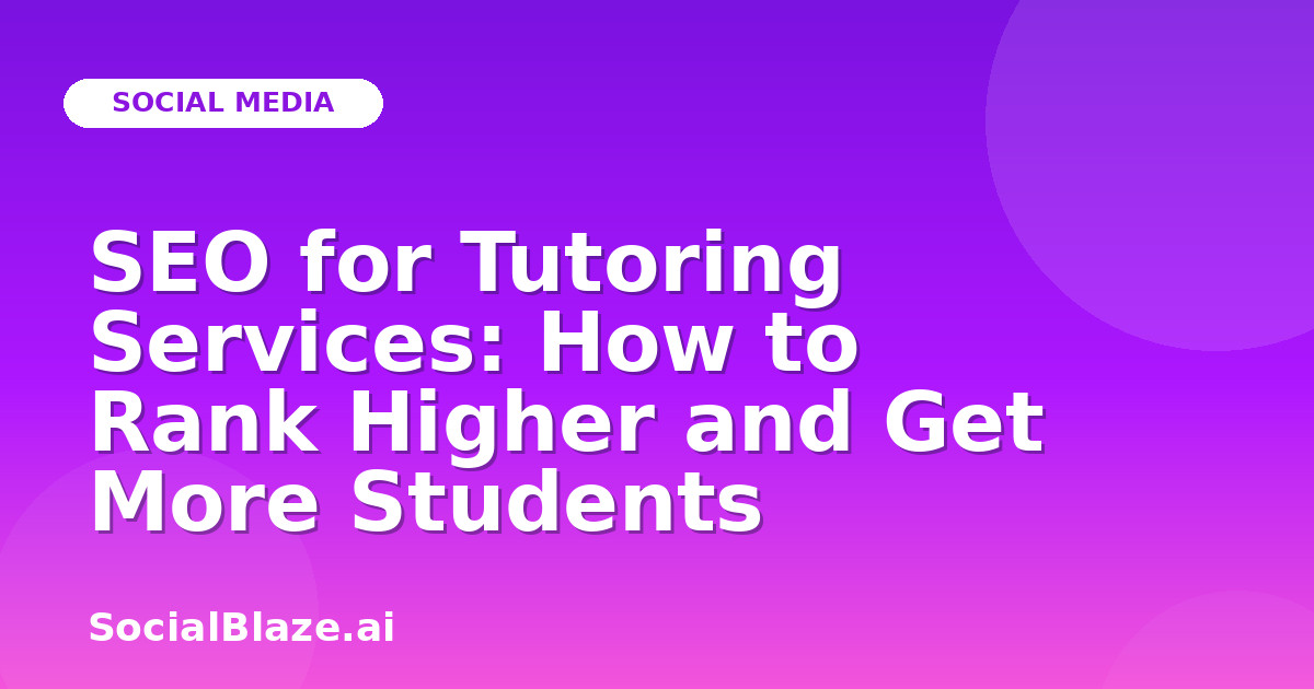 SEO for Tutoring Services: How to Rank Higher and Get More Students