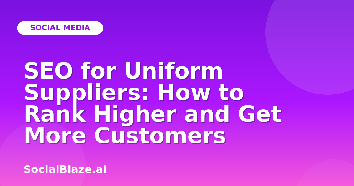 SEO for Uniform Suppliers: How to Rank Higher and Get More Customers