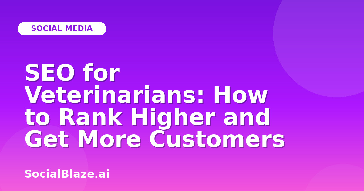 SEO for Veterinarians: How to Rank Higher and Get More Customers