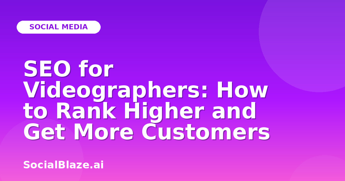 SEO for Videographers: How to Rank Higher and Get More Customers