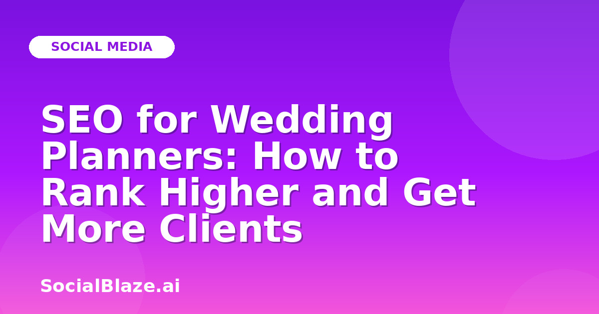 SEO for Wedding Planners: How to Rank Higher and Get More Clients