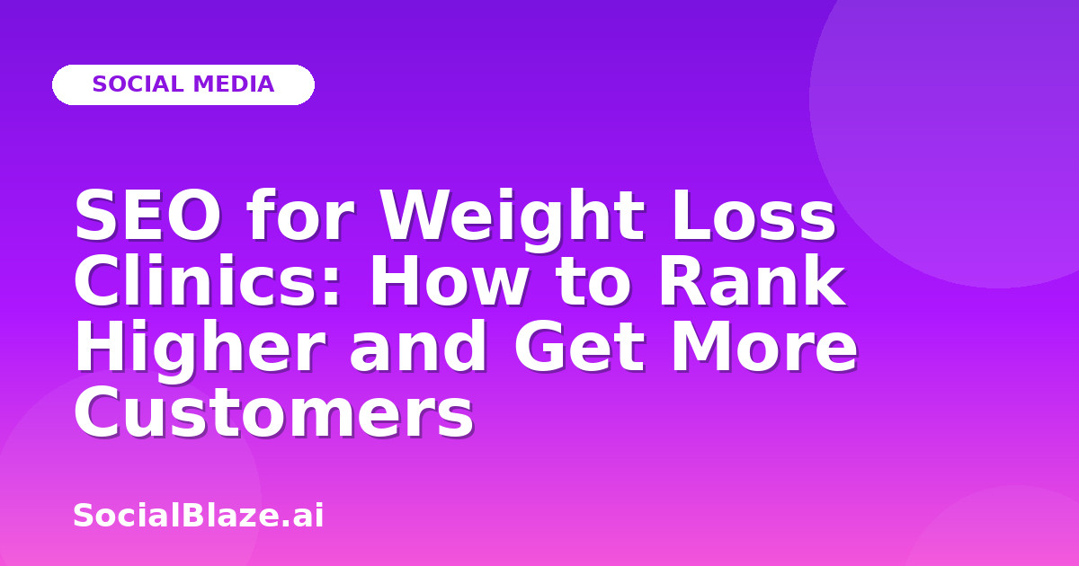 SEO for Weight Loss Clinics: How to Rank Higher and Get More Customers