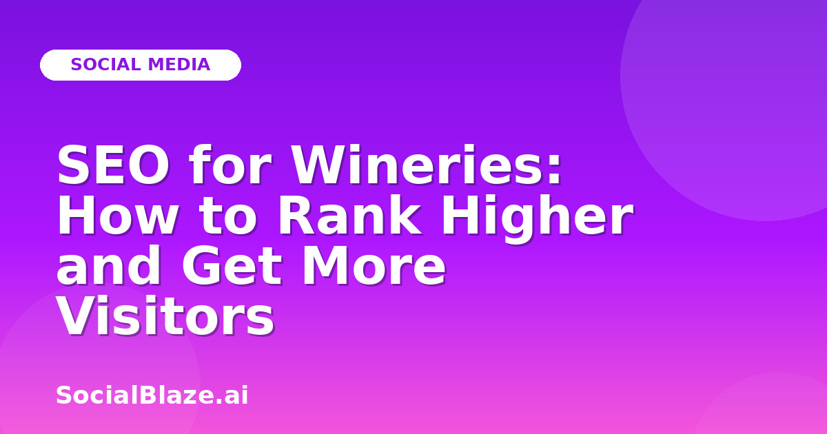 SEO for Wineries: How to Rank Higher and Get More Visitors