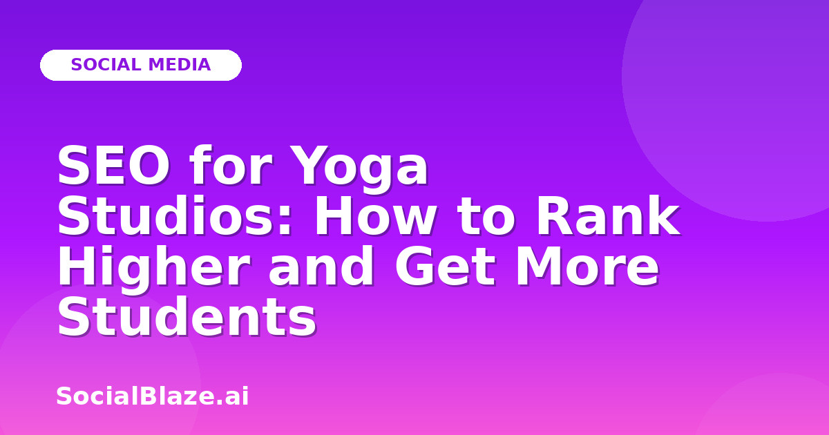 SEO for Yoga Studios: How to Rank Higher and Get More Students