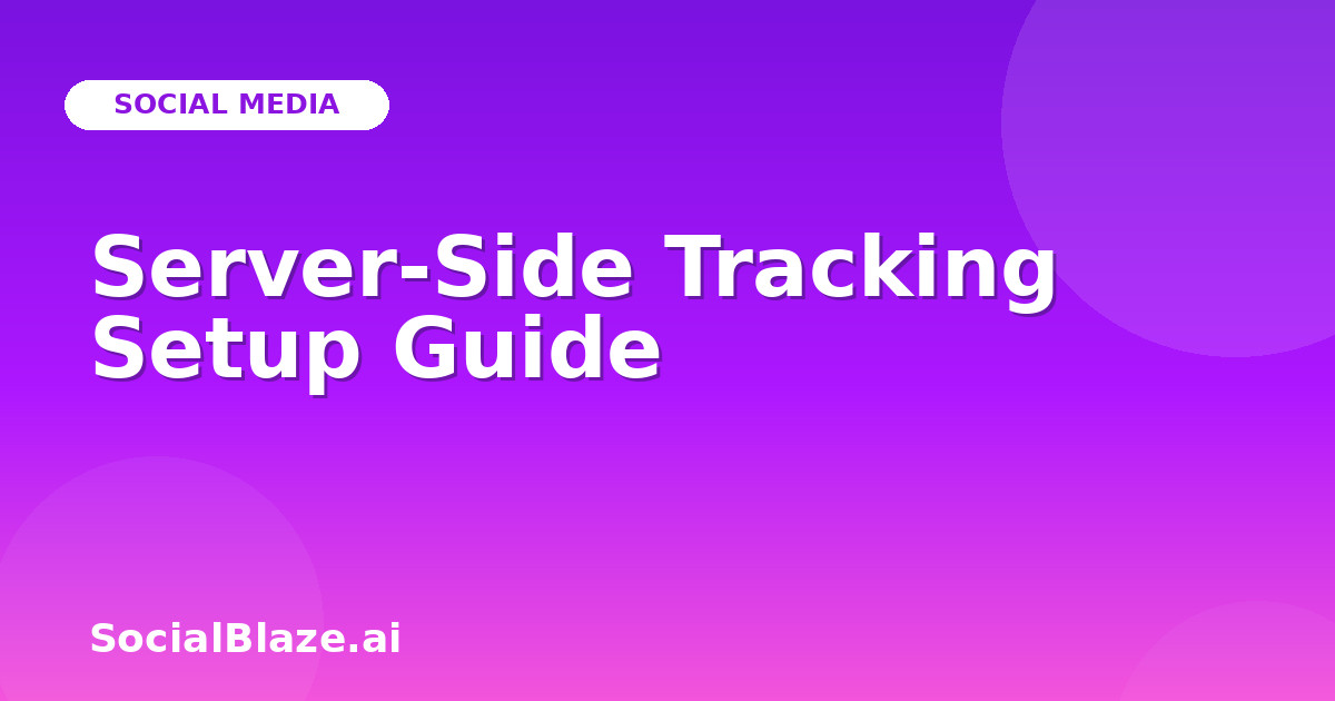 Server-Side Tracking Setup Guide