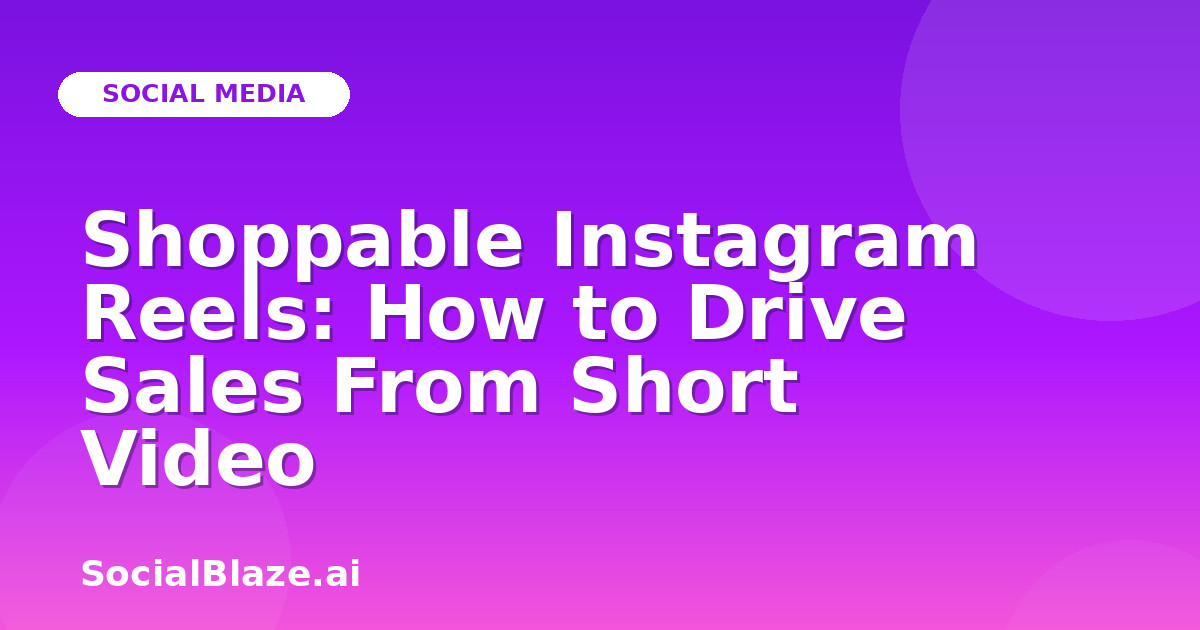 Shoppable Instagram Reels: How to Drive Sales From Short Video