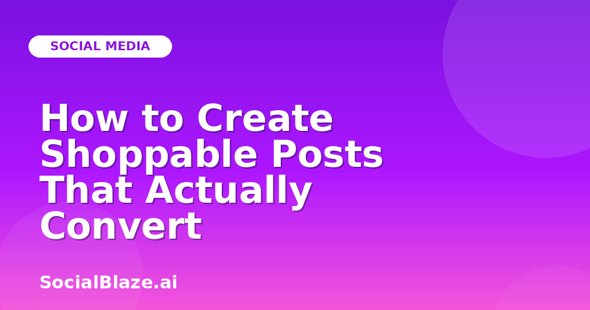 How to Create Shoppable Posts That Actually Convert