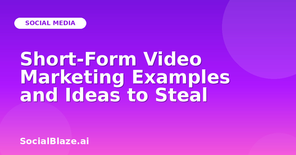 Short-Form Video Marketing Examples and Ideas to Steal