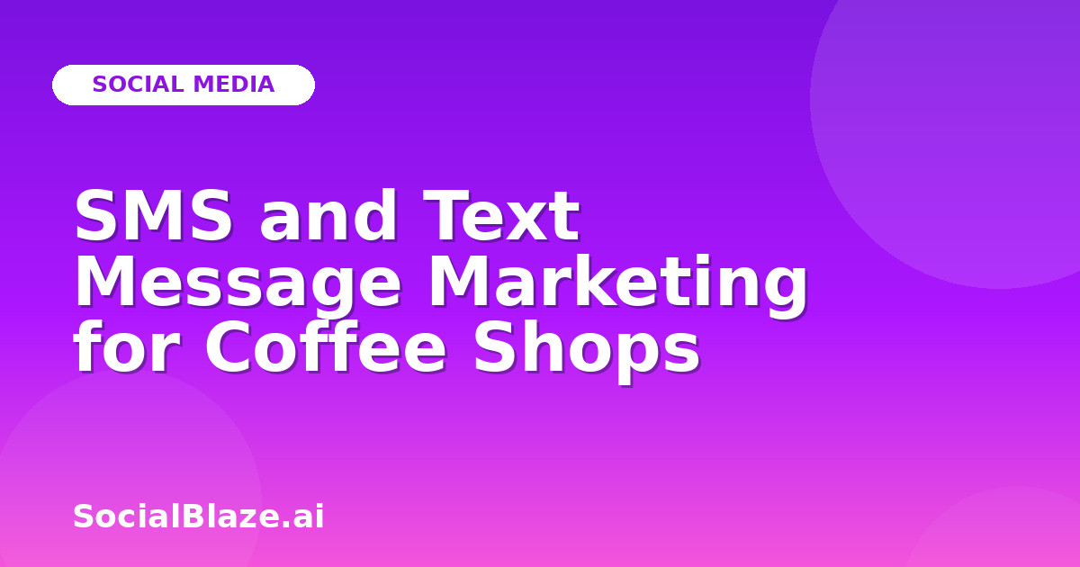 SMS and Text Message Marketing for Coffee Shops