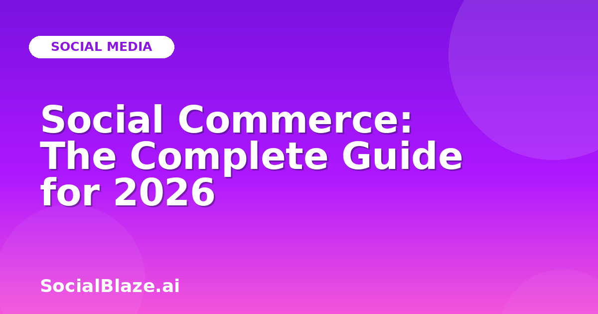 Social Commerce: The Complete Guide for 2026