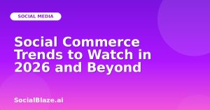 Social Commerce Trends to Watch in 2026 and Beyond