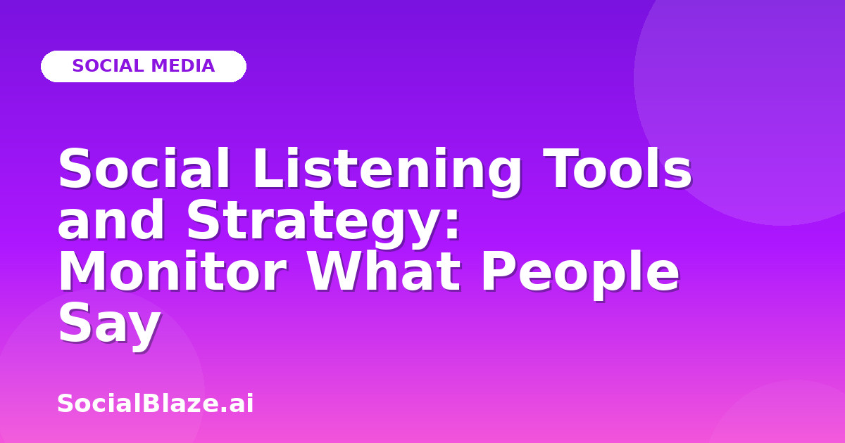 Social Listening Tools and Strategy: Monitor What People Say