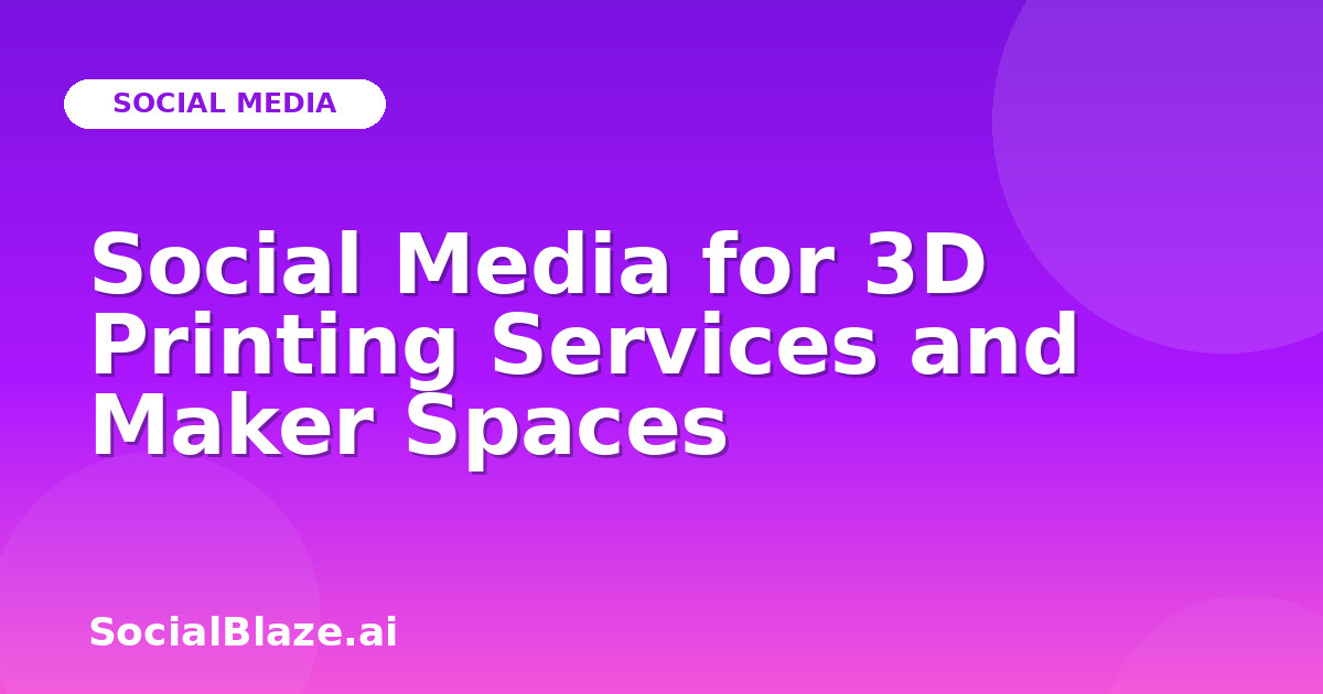 Social Media for 3D Printing Services and Maker Spaces