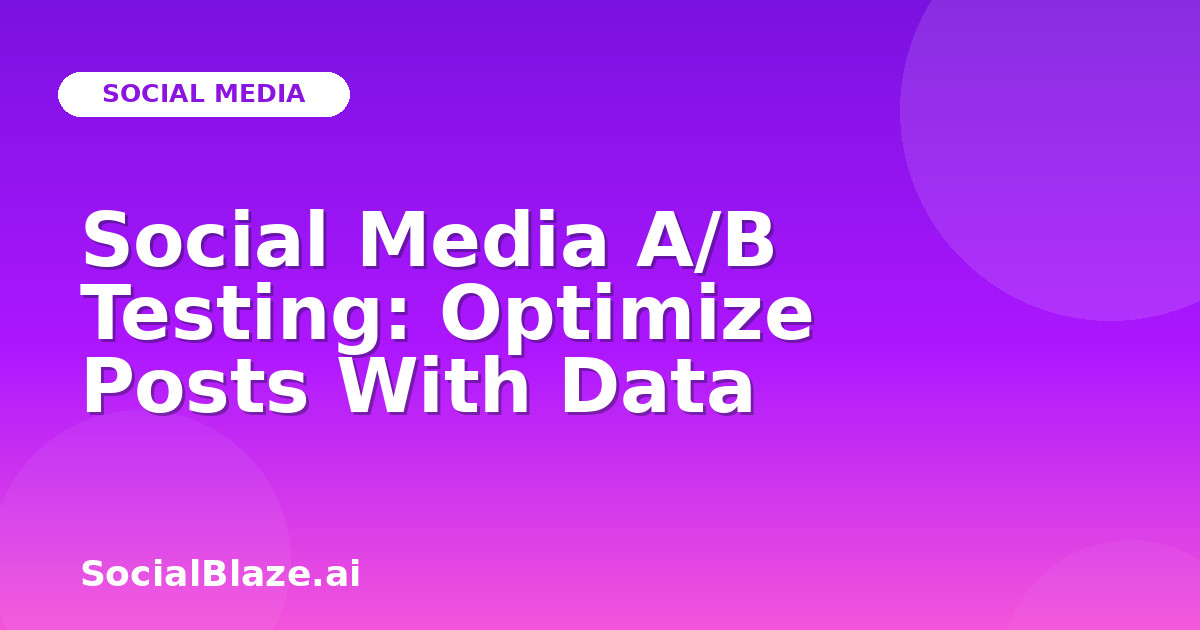 Social Media A/B Testing: Optimize Posts With Data