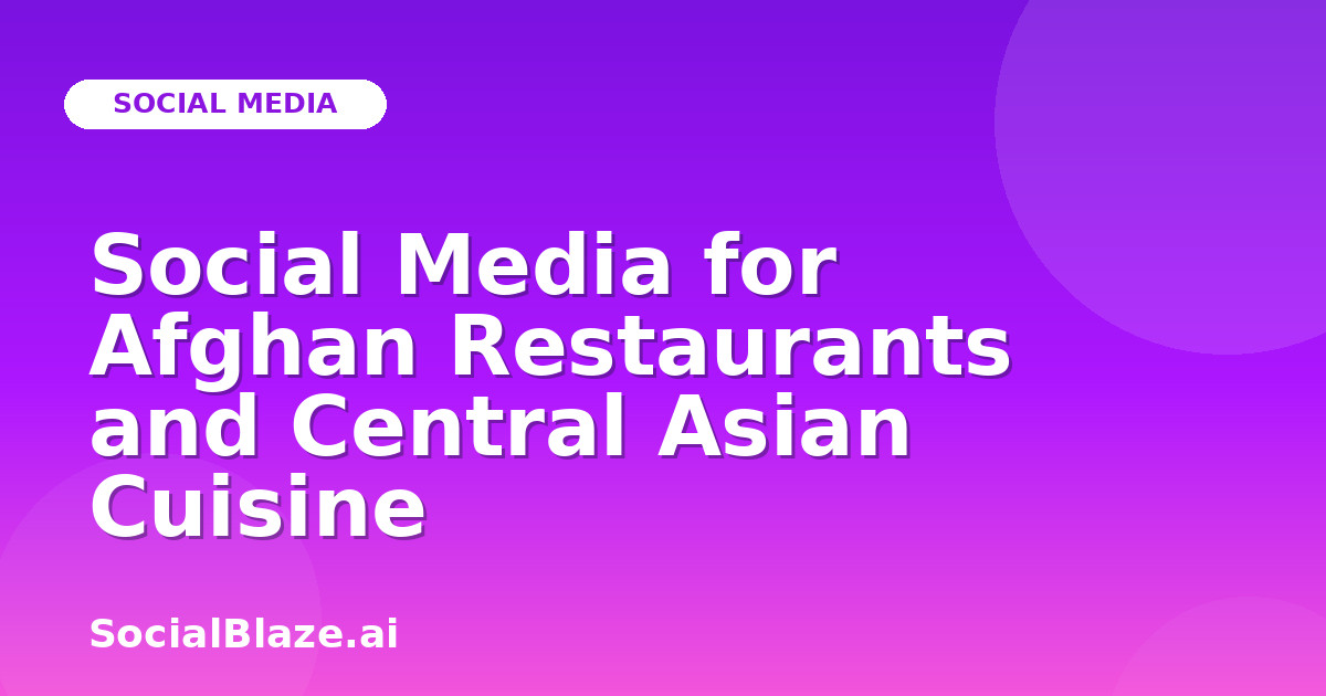 Social Media for Afghan Restaurants and Central Asian Cuisine