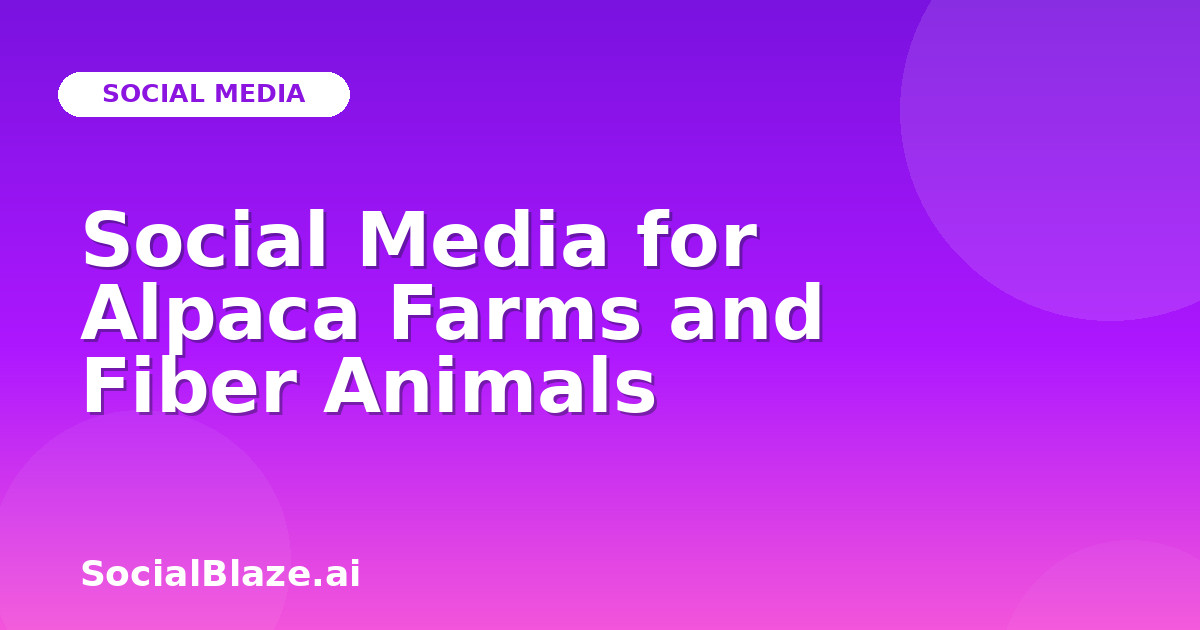 Social Media for Alpaca Farms and Fiber Animals