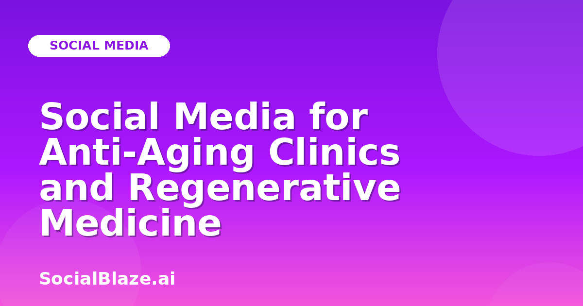Social Media for Anti-Aging Clinics and Regenerative Medicine