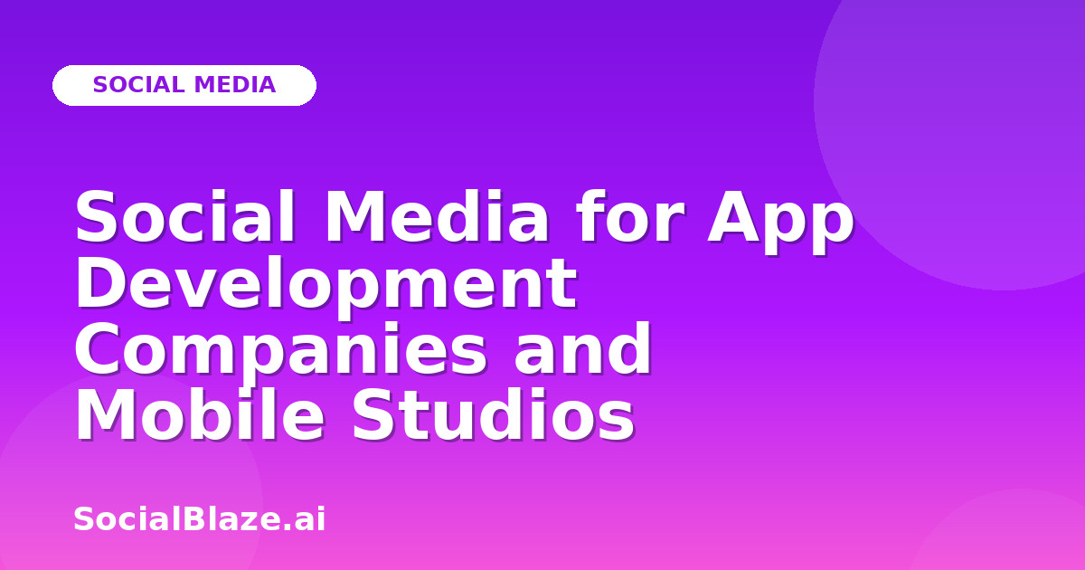 Social Media for App Development Companies and Mobile Studios