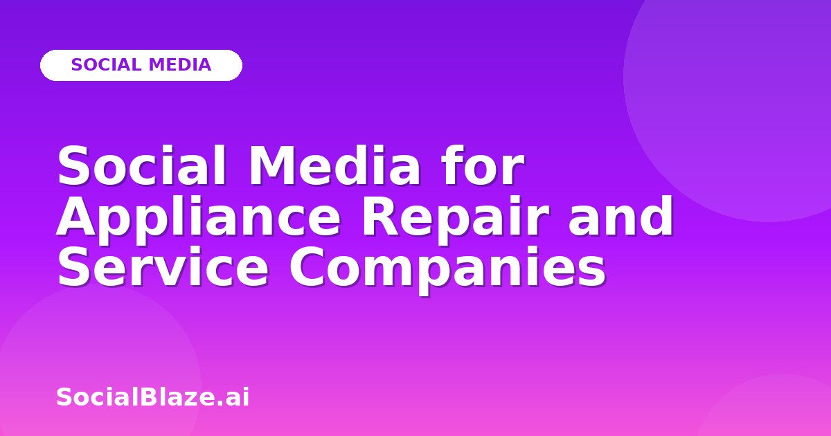 Social Media for Appliance Repair and Service Companies