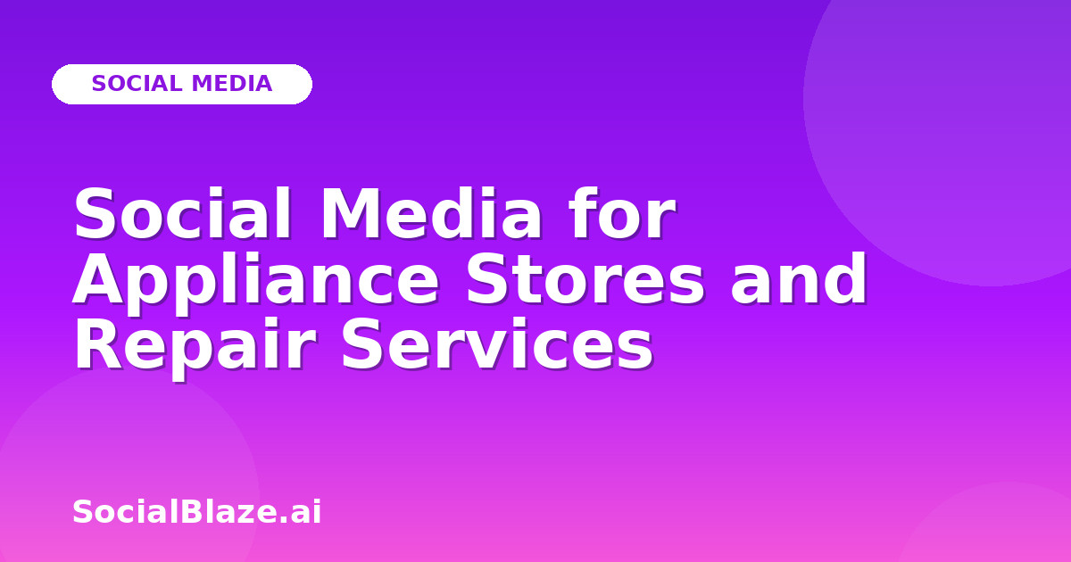 Social Media for Appliance Stores and Repair Services