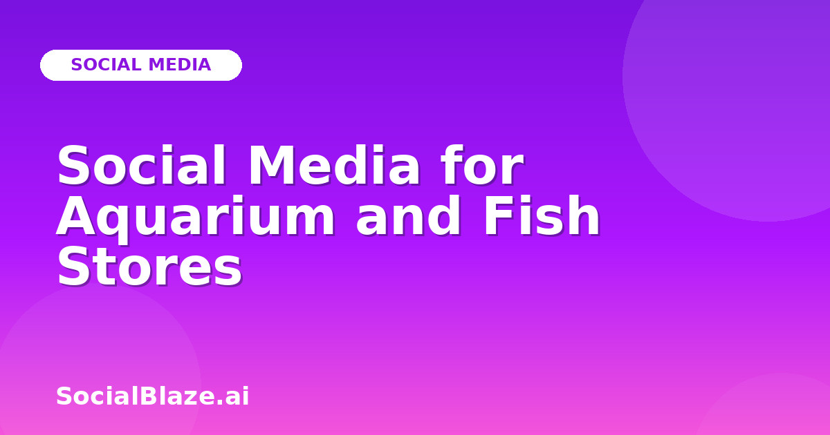 Social Media for Aquarium and Fish Stores