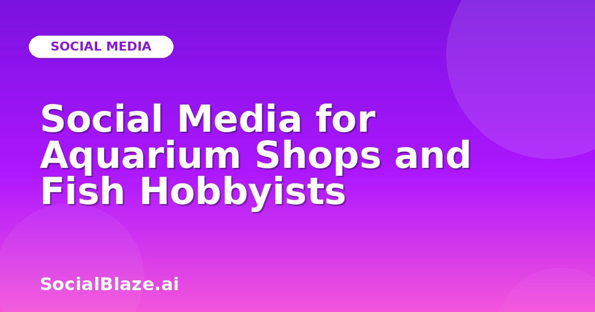 Social Media for Aquarium Shops and Fish Hobbyists