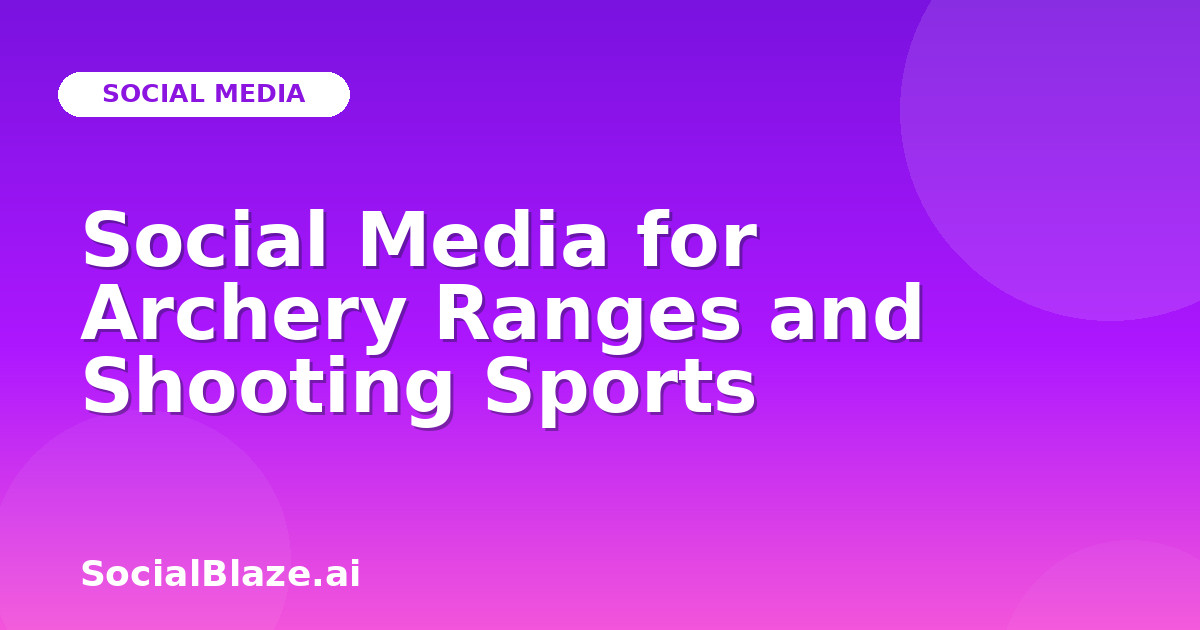 Social Media for Archery Ranges and Shooting Sports