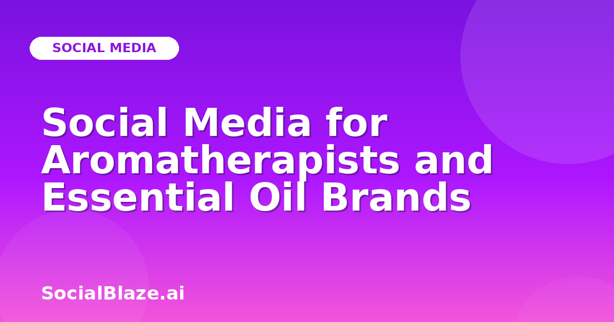 Social Media for Aromatherapists and Essential Oil Brands
