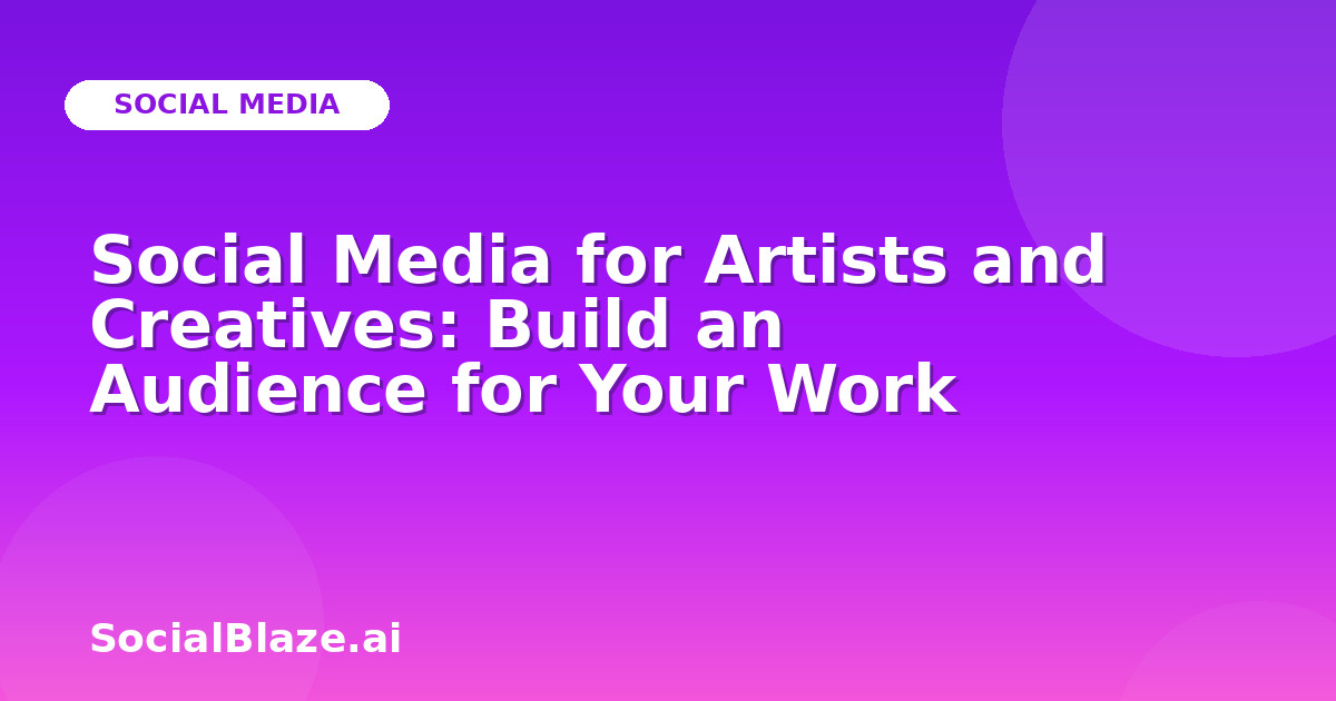 Social Media for Artists and Creatives: Build an Audience for Your Work