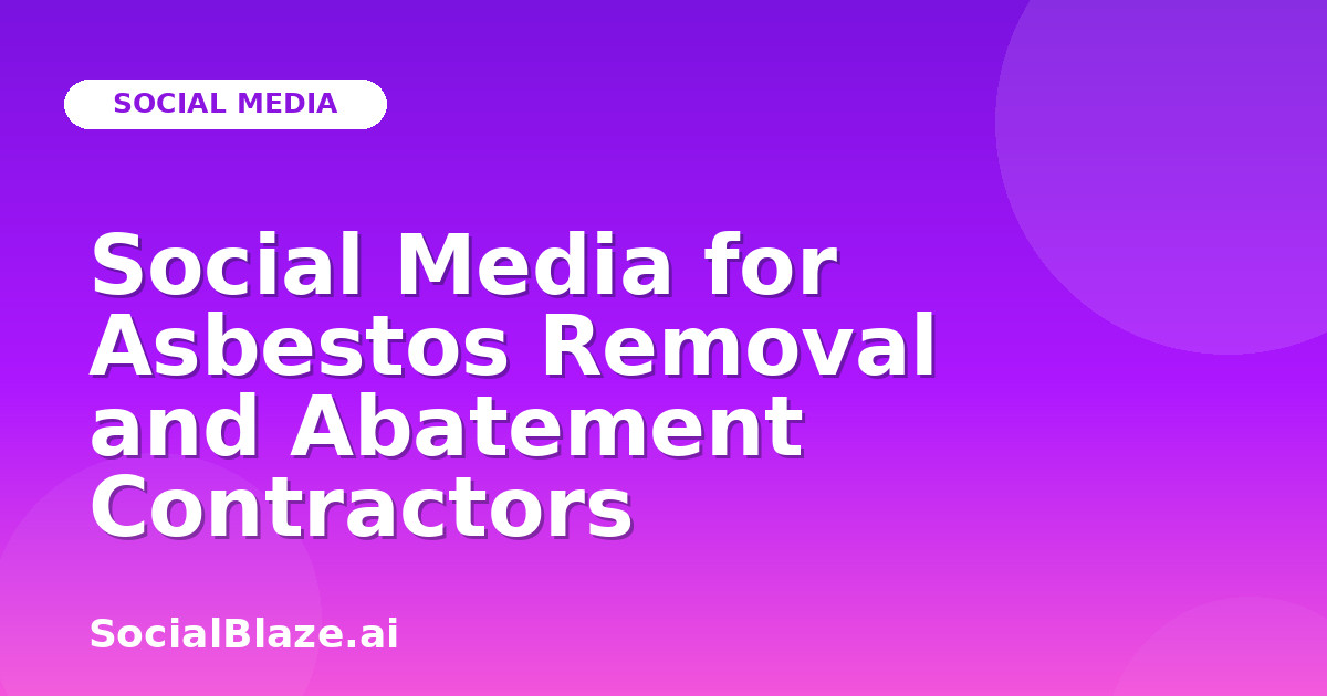 Social Media for Asbestos Removal and Abatement Contractors