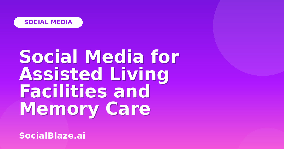 Social Media for Assisted Living Facilities and Memory Care