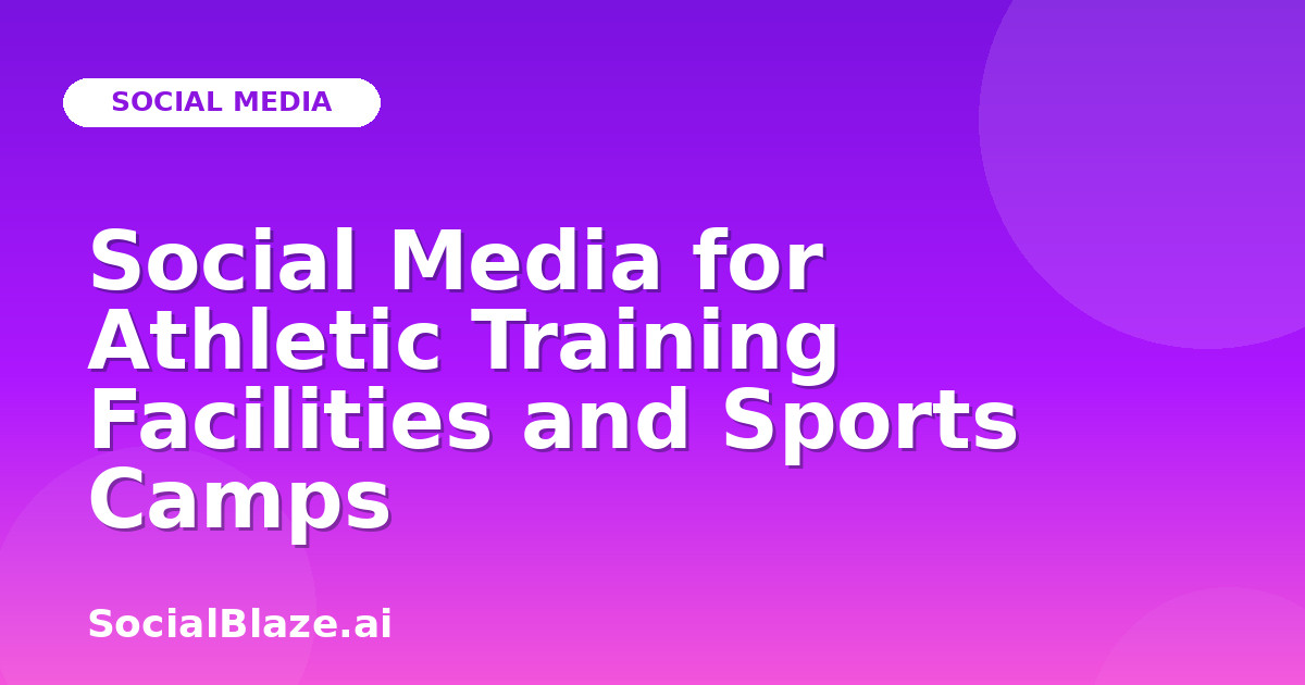 Social Media for Athletic Training Facilities and Sports Camps