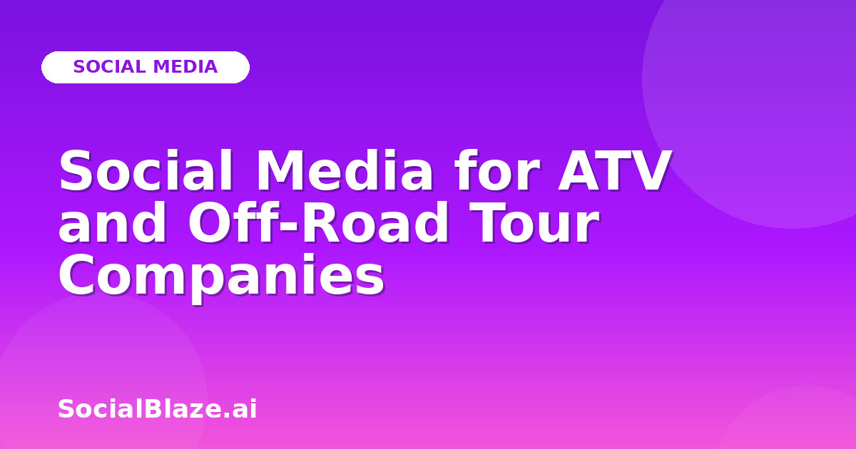 Social Media for ATV and Off-Road Tour Companies